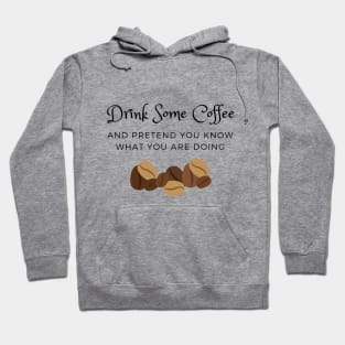 Drink Some Coffee and pretend you know what you are doing Hoodie